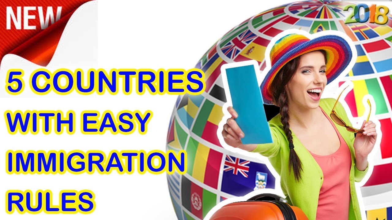 5 COUNTRIES WITH EASY IMMIGRATION RULES 2018 UPDATE