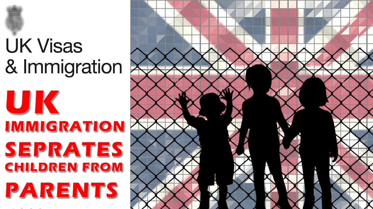 UK IMMIGRATION SEPARATES CHILDREN FROM THEIR PARENTS