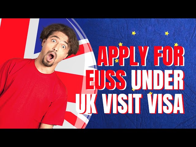 APPLYING FOR EUSS DURING UK VISIT VISA