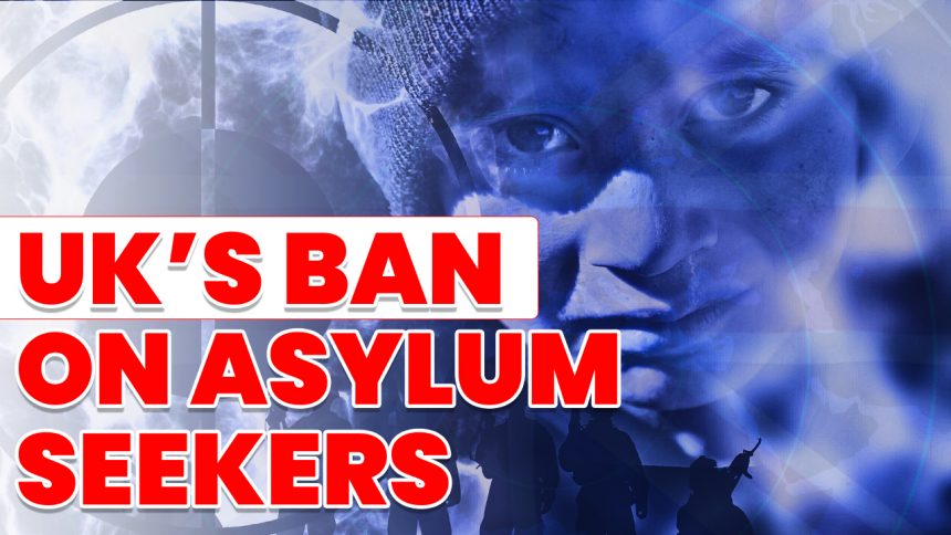 UK’S BAN ON ASYLUM SEEKERS